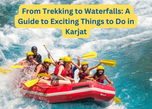 From Trekking to Waterfalls: A Guide to Exciting Things to Do in Karjat